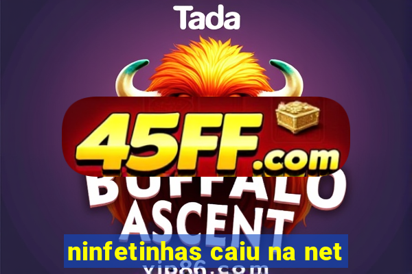 ninfetinhas caiu na net